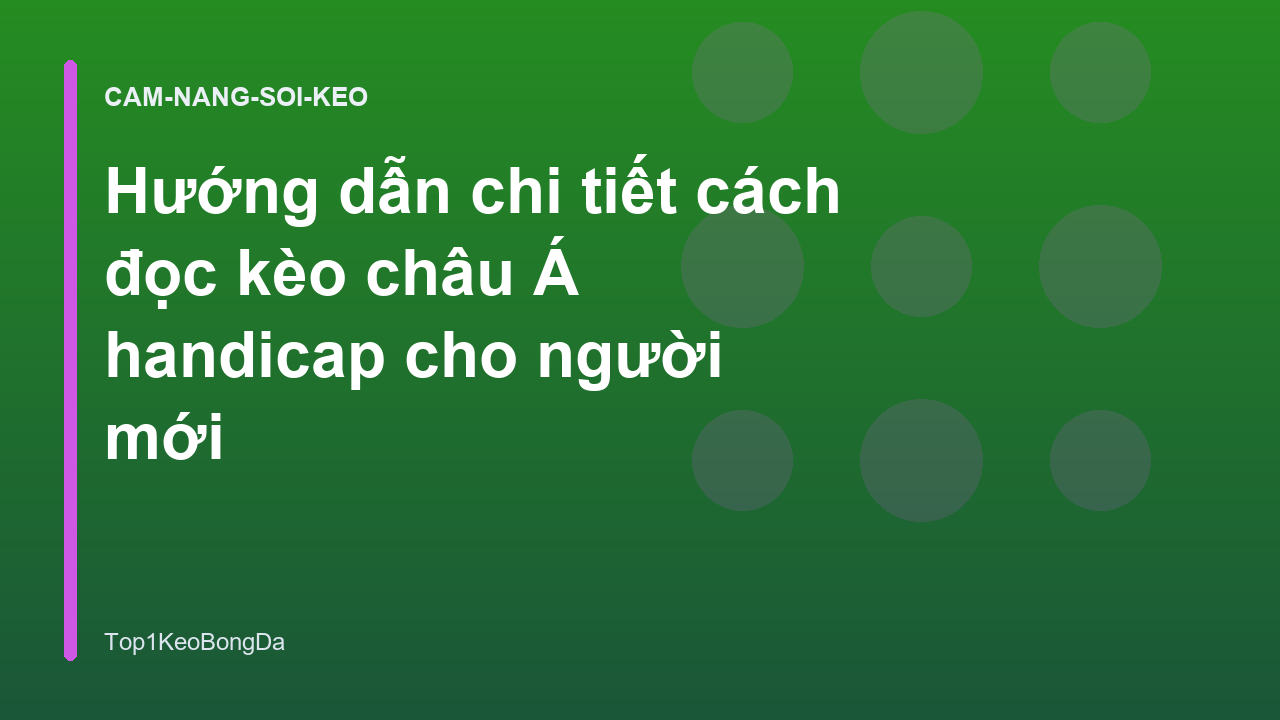 Hướng dẫn chi tiết cách đọc kèo châu Á handicap cho người mới