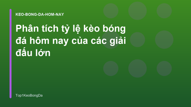 Phân tích tỷ lệ kèo bóng đá hôm nay của các giải đấu lớn