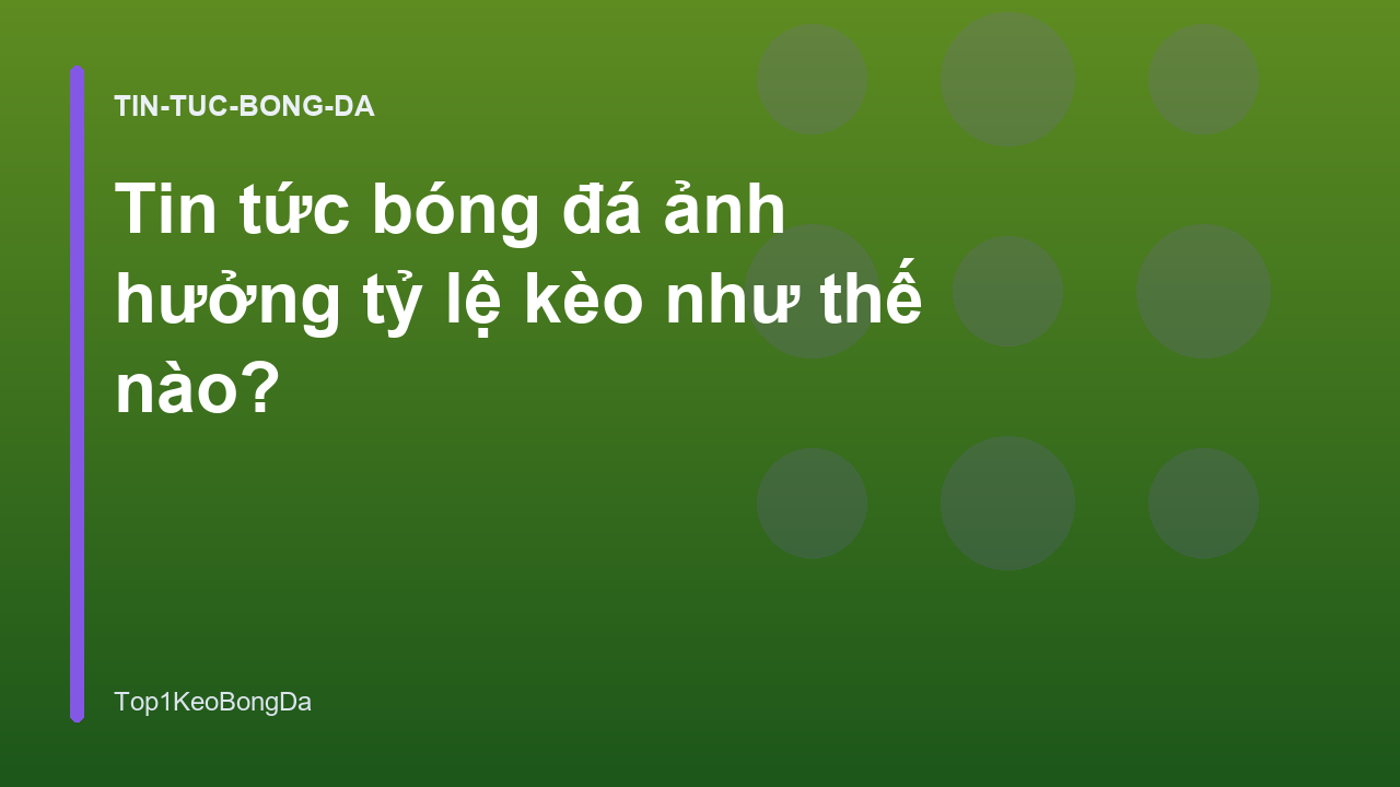 Tin tức bóng đá ảnh hưởng tỷ lệ kèo như thế nào?