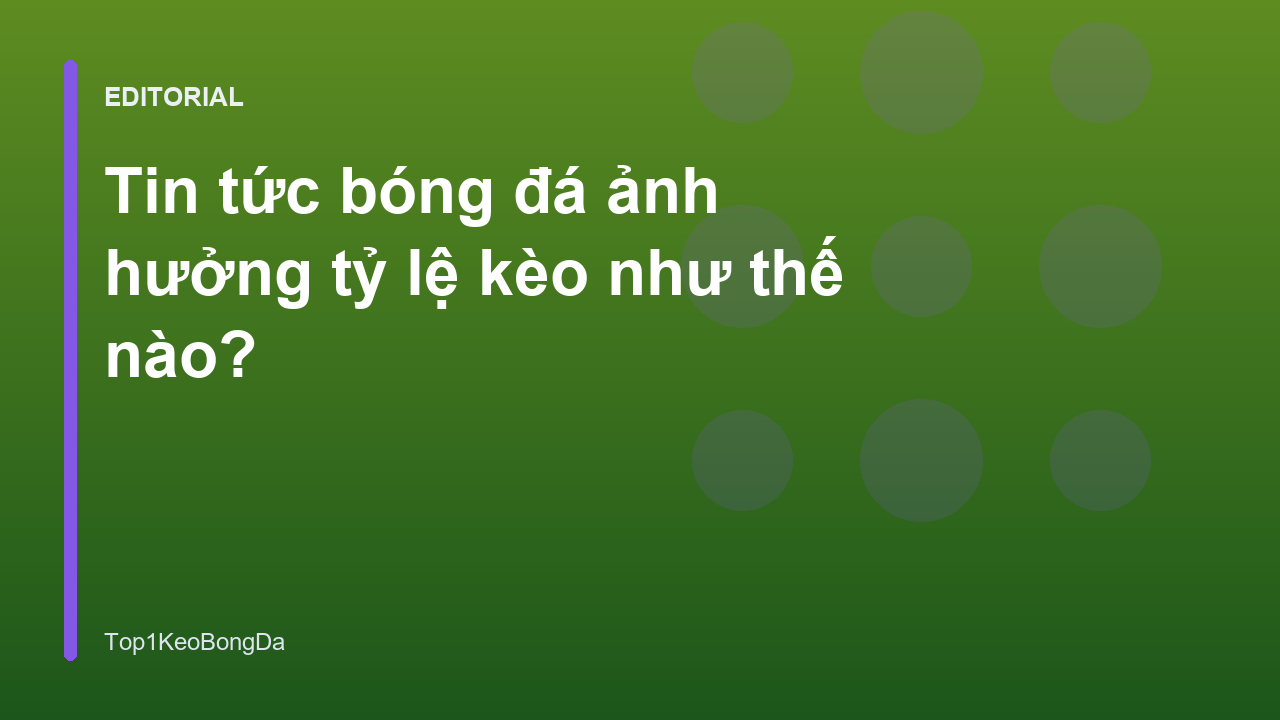 Tin tức bóng đá ảnh hưởng tỷ lệ kèo